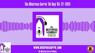 The Mistress Carrie 'Sit Rep' 03-22-2023 | The Mistress Carrie Podcast