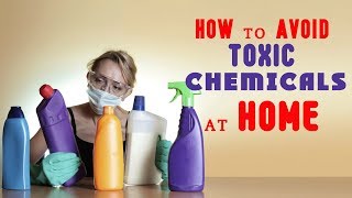 How to avoid Harmful toxic chemicals at home