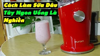 Cách Làm Sinh Tố Dâu Tây Cực Ngon Và Đơn Giản Uống Là Nghiền