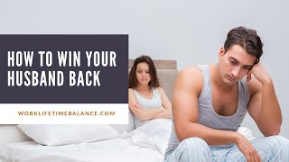 How To Win Your Husband Back