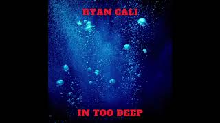 Ryan Cali - In Too Deep (Official Audio)