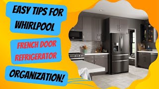 Easy Tips for Whirlpool French Door Refrigerator Organization!