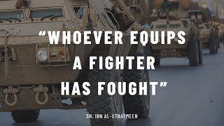 'Whoever Equips a Fighter Has Fought' | Sh. Ibn Uthaymeen