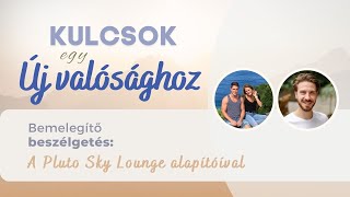 Bemelegítő beszélgetés: Kulcsok egy új valósághoz - beszélgetés a Pluto Sky Lounge alapítóival