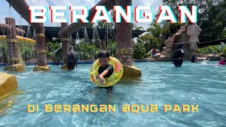 BERANGAN AQUA PARK: Waterpark murah dan berbaloi