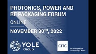 Photonics, Power and RF Packaging Forum 2022, powered by CITC and Yole Group