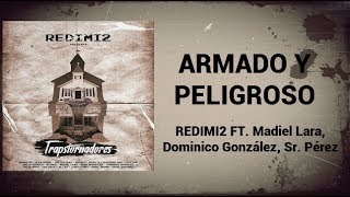 Redimi2 - Armado y Peligroso (LETRA) ft. Madiel Lara, Dominico González, Sr. Pérez / Trapstornadores