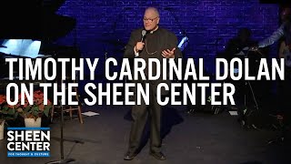 Timothy Cardinal Dolan on The Sheen Center