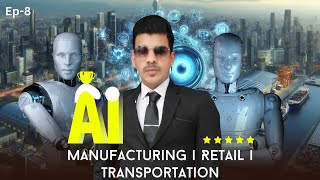 The Impact of AI on Manufacturing, Retail, and Transportation | Aafaq Fazal