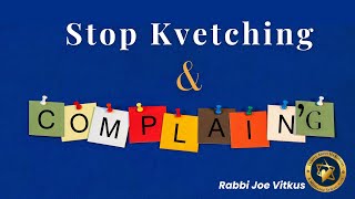 Stop Kvetching and Complaining | Rabbi Joe Vitkus | Fri Sept 20, 2024 | Taklife.org