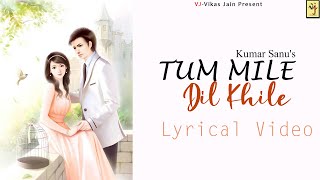 Tu mile dil khile | Kumar Sanu | Lyrics |Lyrical video | VJ-Vikas Jain