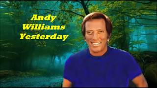 Andy Williams..........Yesterday..