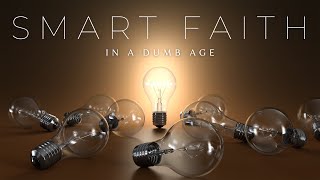 Smart Faith in a Dumb Age  |  Pastor Carl Toti  |  August 4, 2024