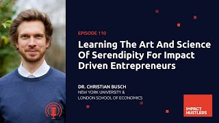 Learning The Art And Science Of Serendipity For Impact Driven Entrepreneurs | Dr. Christian Busch