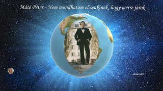 Máté Péter - Nem mondhatom el senkinek, hogy merre járok...Szomorú, de nagyon szép dal