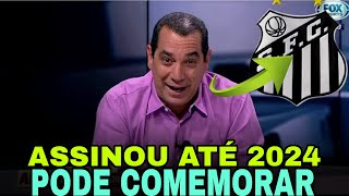 PODE COMEMORAR! CONTRATO ASSINADO! DIRETORIA CONFIRMOU AGORA! ULTIMAS NOTICIAS DO SANTOS