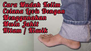 Cara Kelim Celana Levis/Jeans dg Menggunakan Mesin Jahit Hitam/ Klasik.