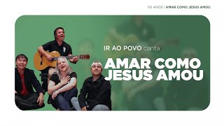 Ir ao Povo -  Amar como Jesus amou (50 anos Amar como Jesus amou)