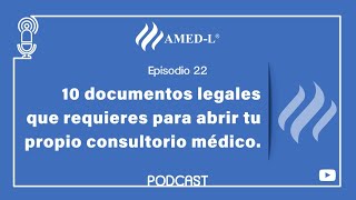 Episodio 22 - Documentos legales que requieres para abrir tu propio consultorio médico