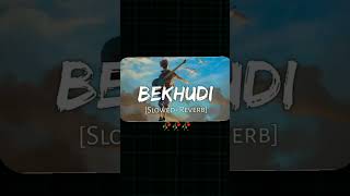 ||BEKHUDI ||[Slowed Reverb]||slowed Reverb||Lofi||viral||song||#viral#shorts#shortfeed#