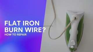 HOW TO REPAIR FLAT IRON BURN WIRE