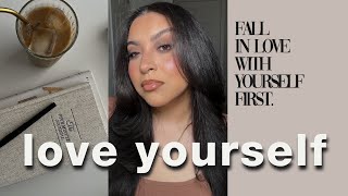 LOVE YOURSELF & start changing your life | self love and self esteem tips