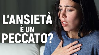 L'ANSIA è un PECCATO? LA BIBBIA RISPONDE