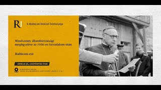 Rubicon est: Mindszenty állambiztonsági megfigyelése az 1956-os forradalom után