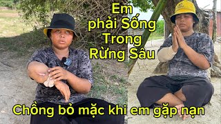 Rơi Nước Mắt Em Gái Phải Sống Trong Rừng Và Chồng Bỏ Mặt Khi Em Gặp Nạn và Cái Kết