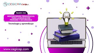 INNOVACIONES PEDAGÓGICAS PARA LA EDUCACIÓN PRIMARIA Y SECUNDARIA | SESIÓN #2 | Tec. y aprendizaje