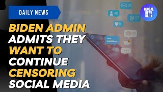 Biden Admin Admits They Want to Continue Censoring Social Media