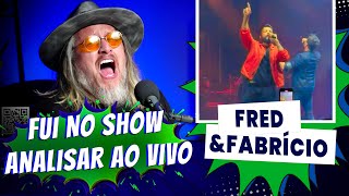 Fred e Fabrício, Fui no show e analisei ao vivo