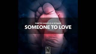 Dimitri Vangelis & Wyman - Someone To Love (Extended Mix)