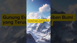 Gunung Everest: Keajaiban Bumi yang Terus Meningkat! | Mengungkap Kekuatan Dinamis Alam #fypシ