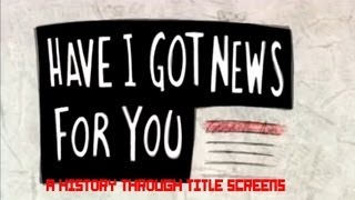 Have I Got News for You - A History Through Title Screens