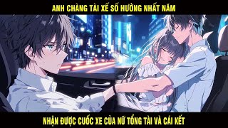 Anh Chàng Tài Xế Số Hưởng Nhất Năm Nhận Được Cuốc Xe Của Tổng Tài Và Cái Kết - Trùm Review Anime