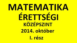 Matematika érettségi 2014. október I. rész