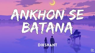 Aankhon se batana • Dikshant 🎵(Lyrics)