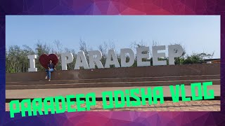 Paradeep vlog / places to visit in paradeep odisha / Paradeep odisha/ Tourist spots in Paradeep