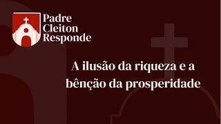 A ilusão da riqueza e a bênção da prosperidade