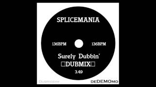 Splicemania Surely Dubbin' DUB]RIDDIM MIX136BPM