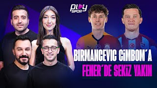 Galatasaray Lovik Teması, Fenerbahçe Orta Saha Bekliyor, Birmancevic, Ferdi, Gregoritsch | TK #19