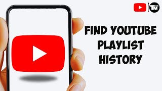 How To Find Your YouTube Playlist History