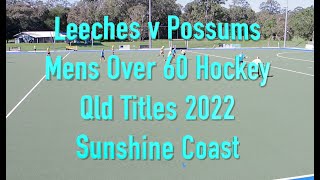 Leeches v Possums. Mens Over 60 Hockey Qld Titles 2022Sunshine Coast