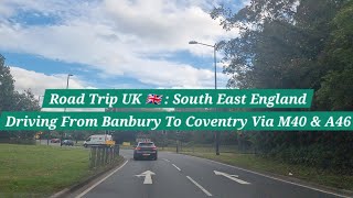 Road Trip UK 🇬🇧 | Driving From Banbury To Coventry | Raw Footage | Via M40 (N) | A46 (N) | Warwick