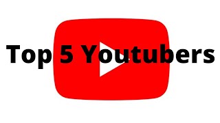 My Top 5 Youtubers