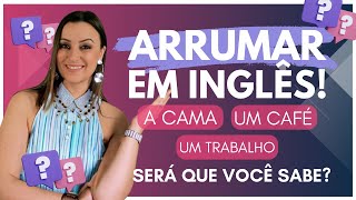 “Arrumar” em inglês: será que você conhece todas as formas?