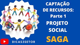 SAGA #captaçãoderecursos  - PARTE 1 -  Projetos Sociais.