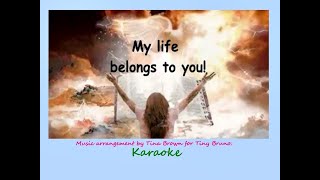 My Life Belongs to You, Karaoke, by Tiny Bruno.