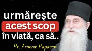 Există DOAR UN SINGUR SCOP in viată de care trebuie sa ții cont | Părintele  Arsenie Papacioc